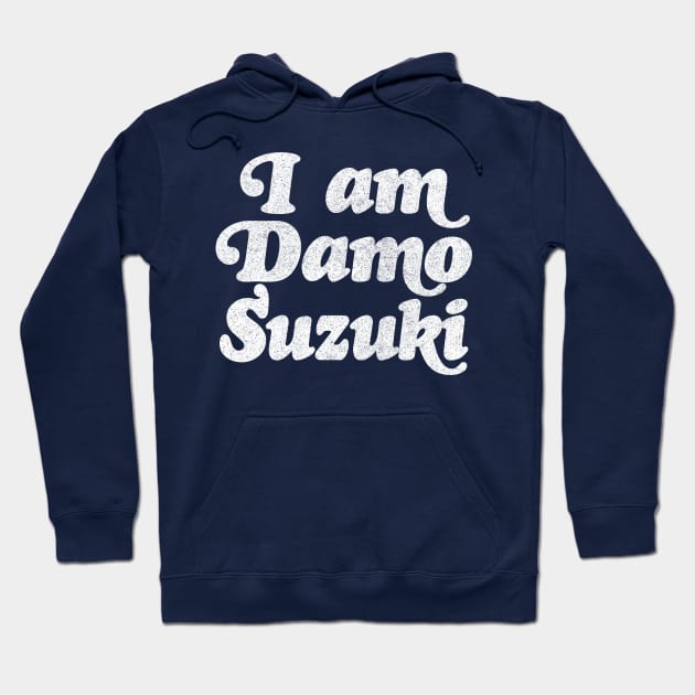 I Am Damo Suzuki! Hoodie by DankFutura